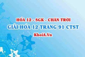 Giải Hóa 12 trang 91 Chân trời Sáng tạo